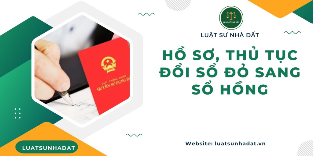 Hồ sơ, thủ tục đổi sổ đỏ sang sổ hồng