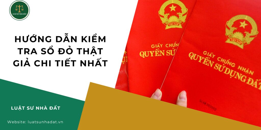 Hướng dẫn kiểm tra sổ đỏ thật giả chi tiết nhất