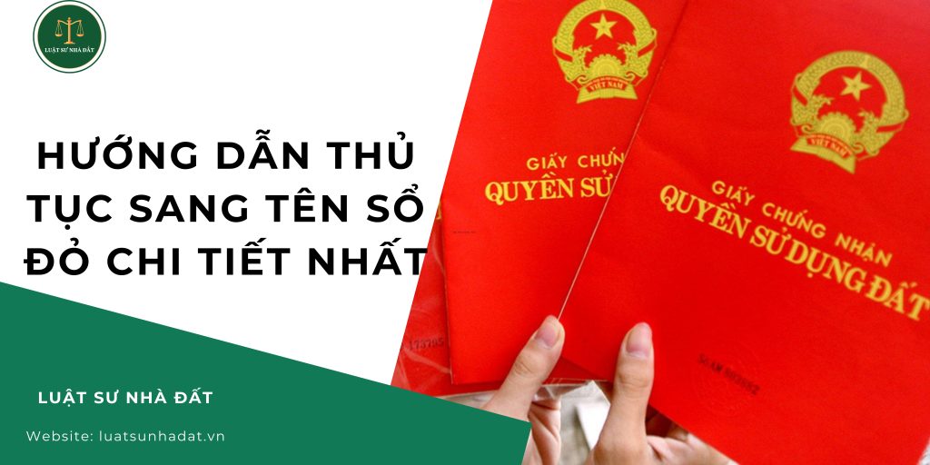 Hướng dẫn thủ tục sang tên sổ đỏ chi tiết nhất