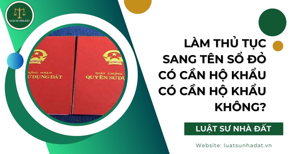 Làm thủ tục sang tên sổ đỏ có cần hộ khẩu có cần hộ khẩu không