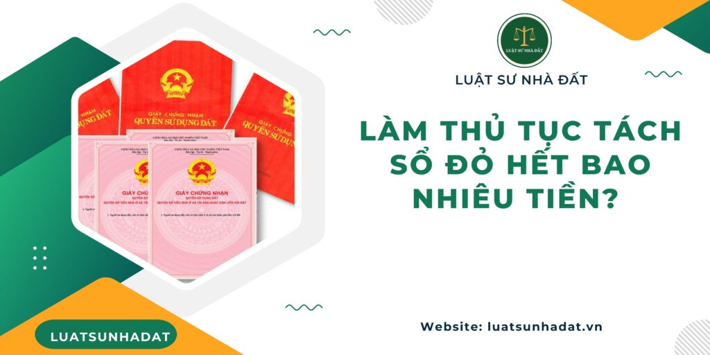 Làm thủ tục tách sổ đỏ hết bao nhiêu tiền