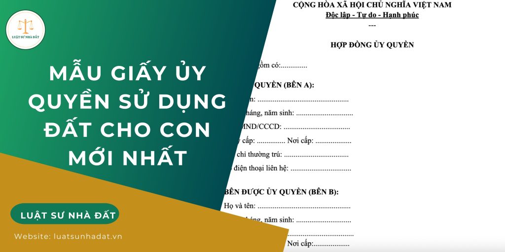 Mẫu giấy ủy quyền sử dụng đất cho con mới nhất