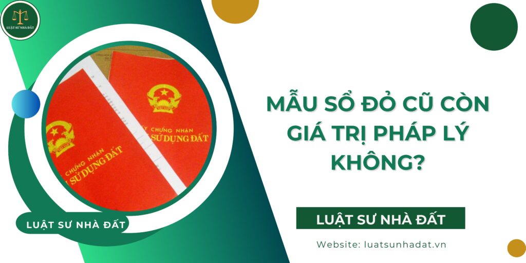 Mẫu sổ đỏ cũ còn giá trị pháp lý không