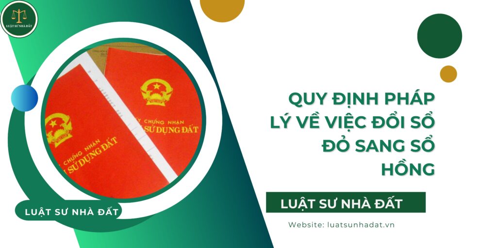 Quy định pháp lý về việc đổi Sổ đỏ sang Sổ hồng