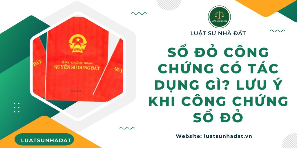 Sổ đỏ công chứng có tác dụng gì Lưu ý khi công chứng sổ đỏ