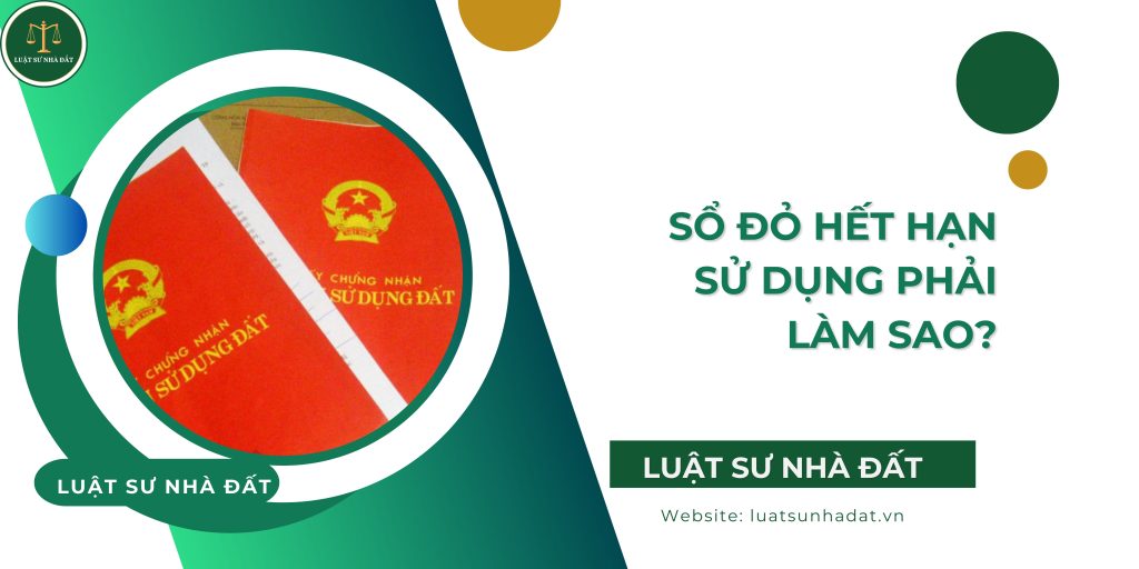 Sổ đỏ hết hạn sử dụng phải làm sao