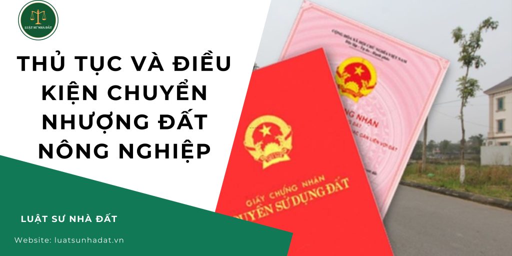 Thủ tục và điều kiện chuyển nhượng đất nông nghiệp